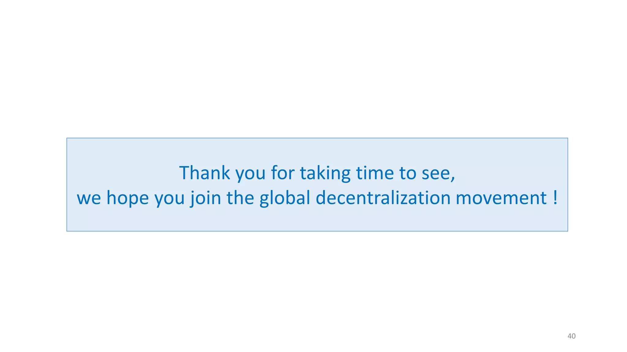 40
Thank you for taking time to see,
we hope you join the global decentralization movement !
 