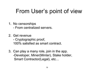 From User’s point of view
1. No censorships
- From centralized servers.
2. Get revenue
- Cryptographic proof,
100% satisfi...
