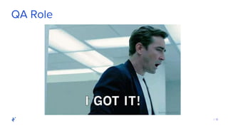 | 13
QA Role
 