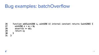 | 21
Bug examples: batchOverflow
 