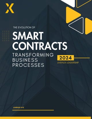 2024
SMART
CONTRACTS
TRANSFORMING
BUSINESS
PROCESSES
THE EVOLUTION OF
LIVEPLEX XYZ
LIVEPLEX LEADERSHIP
 