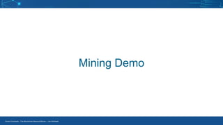 Smart Contracts - The Blockchain Beyond Bitcoin – Jim McKeeth
Mining Demo
 