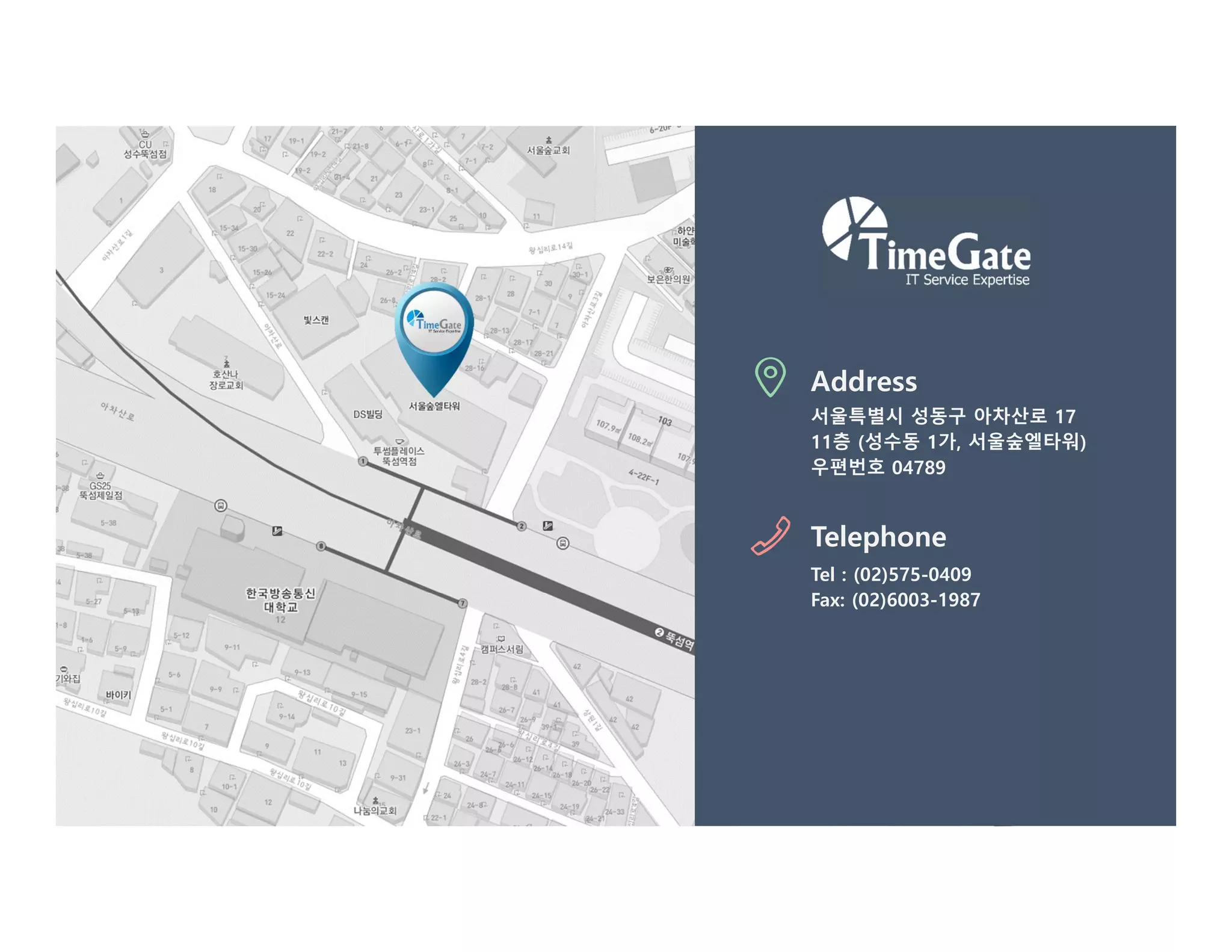 Address
서울특별시 성동구 아차산로 17
11층 (성수동 1가, 서울숲엘타워)
우편번호 04789
Telephone
Tel : (02)575-0409
Fax: (02)6003-1987
 