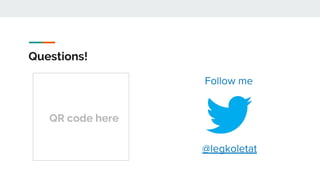 Questions!
QR code here
 