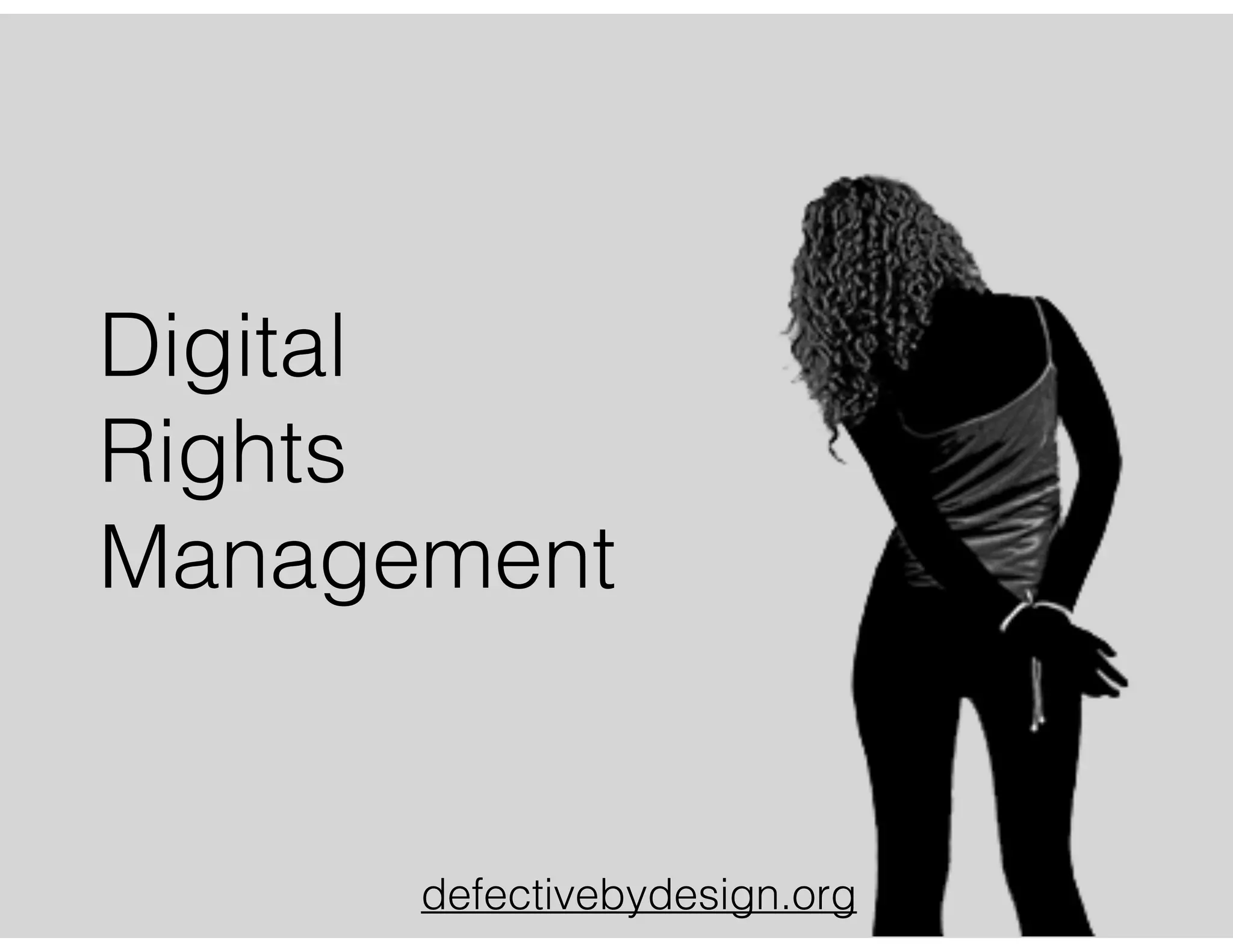 Digital
Rights
Management
defectivebydesign.org