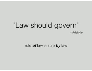 "Law should govern"
- Aristotle
rule of law vs rule by law
 