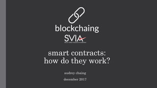 smart contracts:
how do they work?
audrey chaing
december 2017
 