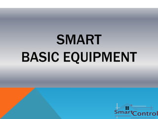 SMART
BASIC EQUIPMENT
 