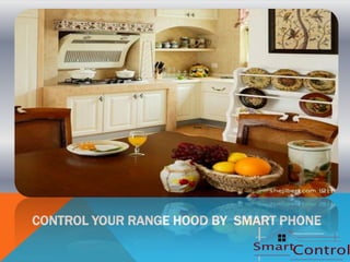 CONTROL YOUR RANGE HOOD BY SMART PHONE
 