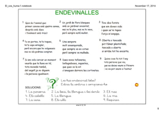 El_cos_huma­1. 
notebook 
8 
November 17, 2014 
1 2 3 
4 5 6 
7 8 9 
Les has endevinat totes? 
Estira la cortina i comprova‐ho 
1. La persona 2. La boca, la llengua i les dents 3. El nas 
4. Els cabells 5. La llengua 6. La ma 
7. La cara 8. Els ulls 9. Respirar 
ene 6­12: 
19 
SOLUCIONS: 
ENDEVINALLES 
 