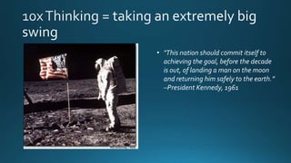 • "This nation should commit itself to
achieving the goal, before the decade
is out, of landing a man on the moon
and returning him safely to the earth.”
–President Kennedy, 1961