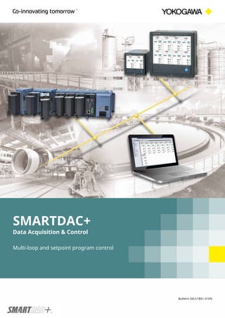 Bulletin 04L51B01-31EN
Multi-loop and setpoint program control
SMARTDAC+
Data Acquisition & Control
 