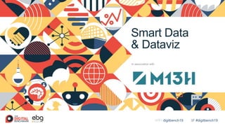 #digitbench19WIFI digitbench19
Smart Data
& Dataviz
In association with
 