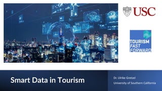 Smart Data in Tourism
Dr. Ulrike Gretzel
University of Southern California
 