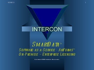 INTERCON SmartData ™ Software-as-a-Service - AirForms ™ On-Premise – Enterprise Licensing Copyright 2009 Intercon Associates 03/08/11 