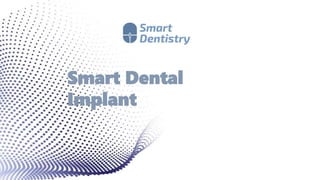 Smart Dental
Implant
 