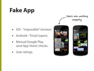 Fake App
• iOS -“impossible”(review).
• Android - Trivial (open).
• Manual Google Play
(and App Store) checks.
• User ratings.
Users are waiting
eagerly.
 