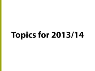 Topics for 2013/14
 