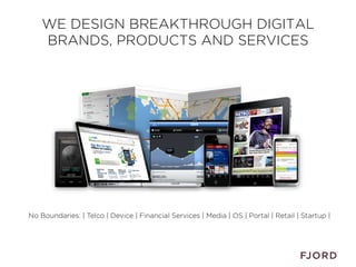 WE DESIGN BREAKTHROUGH DIGITAL
    BRANDS, PRODUCTS AND SERVICES




No Boundaries: | Telco | Device | Financial Services ...