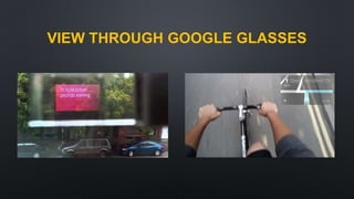 VIEW THROUGH GOOGLE GLASSES
 