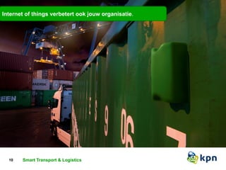 Internet of things verbetert ook jouw organisatie. 
The Internet of Everything 10 Smmarrtt dTervaincseps otort s&m Laortg s >iys Cstitocensmn sec ted by KPN 
 
