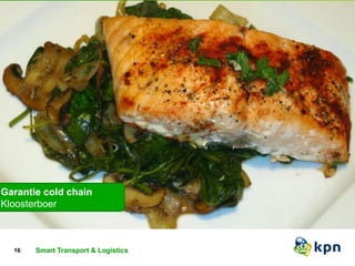Garantie cold chain 
Kloosterboer 
Smart Transport & Logistics 
16 Titel van de presentatie Classificatie 
 