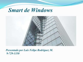 Smart de Windows
Presentado por Luis Felipe Rodríguez M.
9-729-1350
 