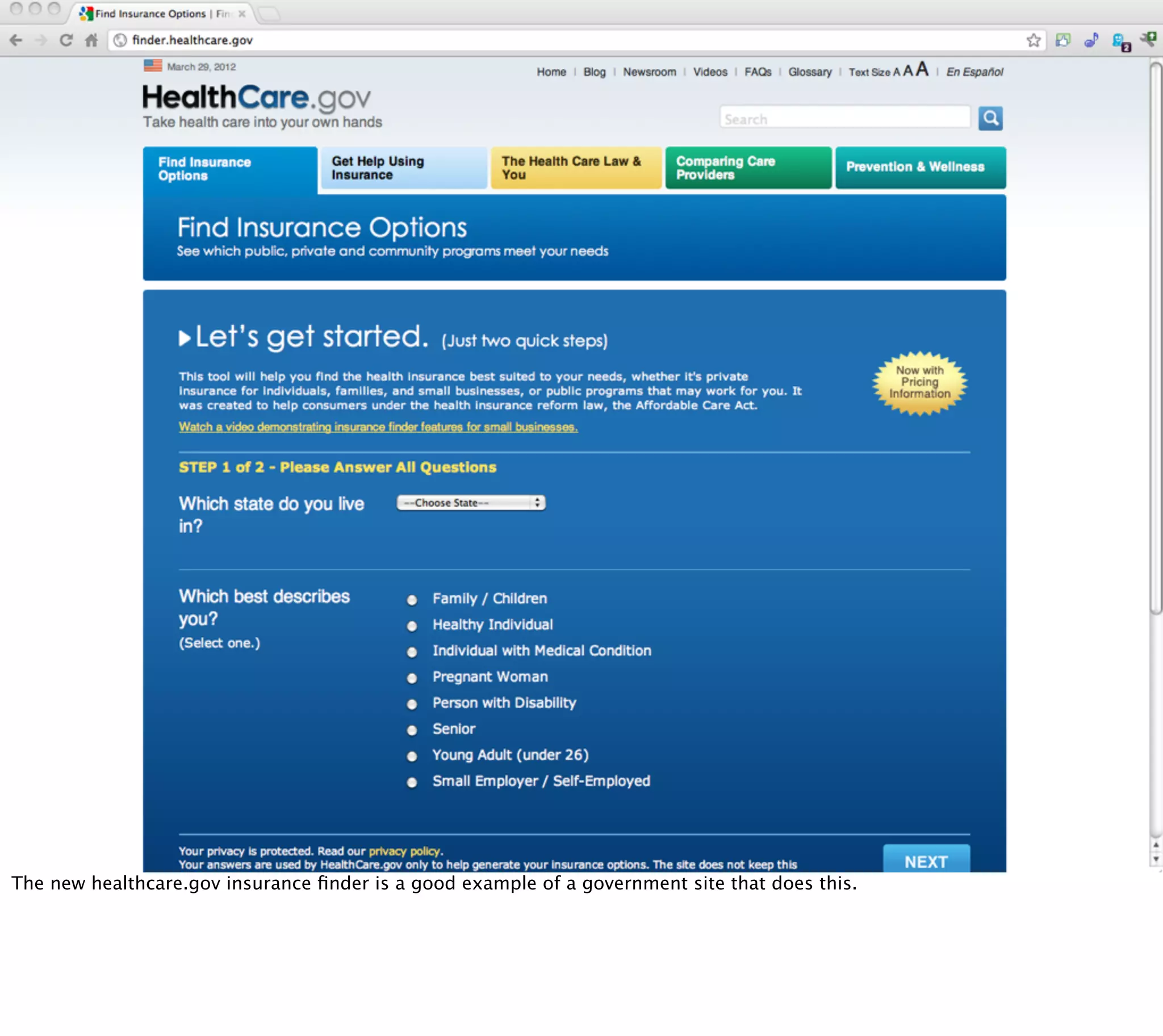 The new healthcare.gov insurance ﬁnder is a good example of a government site that does this.
 