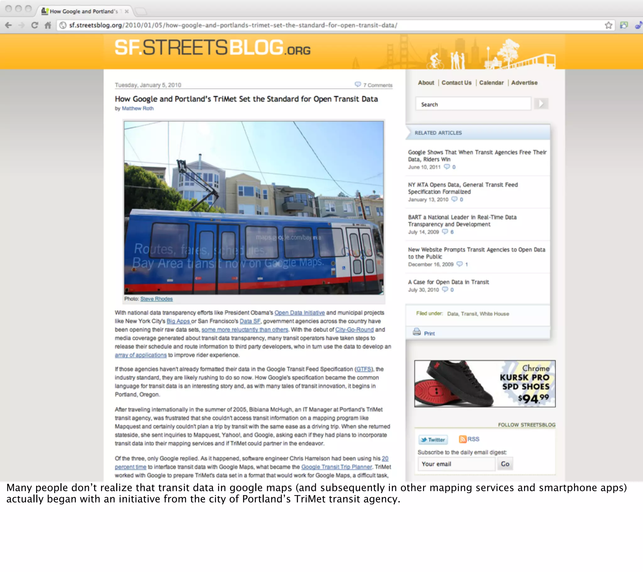 Many people don’t realize that transit data in google maps (and subsequently in other mapping services and smartphone apps)
actually began with an initiative from the city of Portland’s TriMet transit agency.
 