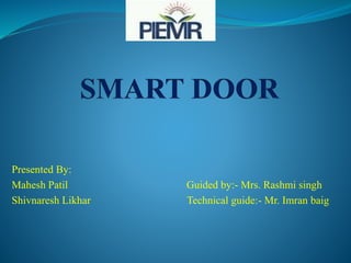 Presented By:
Mahesh Patil Guided by:- Mrs. Rashmi singh
Shivnaresh Likhar Technical guide:- Mr. Imran baig
 