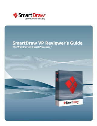 SmartDraw VP Reviewer’s Guide
The World’s First Visual ProcessorTM
 