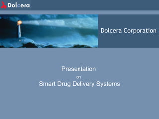 Dolcera Corporation Presentation  on   Smart Drug Delivery Systems 