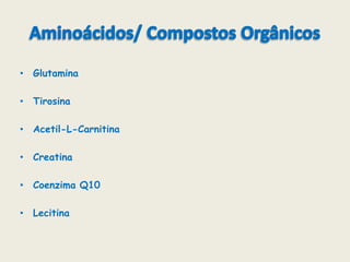 Aminoácidos/ Compostos OrgânicosGlutaminaTirosinaAcetil-L-CarnitinaCreatinaCoenzima Q10Lecitina