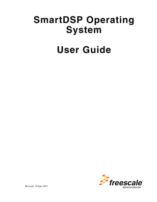 SmartDSP Operating
            System

                        User Guide




Revised: 14 June 2011
 