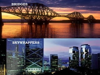BRIDGES

SKYWRAPPERS

 