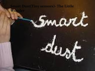 Smart Dust(Tiny sensors)- The Little
Wonder
 