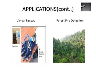 APPLICATIONS(cont..)
Virtual keypad Forest Fire Detection
 