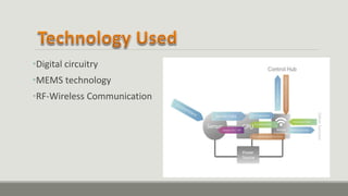 •Digital circuitry
•MEMS technology
•RF-Wireless Communication
 