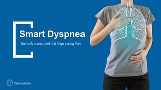 Smart Dyspnea
The early assessment that helps saving lives
Play short video
 