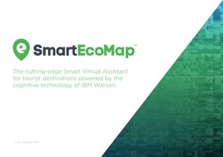 The cutting-edge Smart Virtual Assistant
for tourist destinations powered by the
cognitive technology of IBM Watson.
© Cpz...