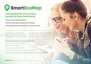 Connecting the 21st century
tourists to their destination
•	Smart virtual travel assistant.
•	Natural language processing ...