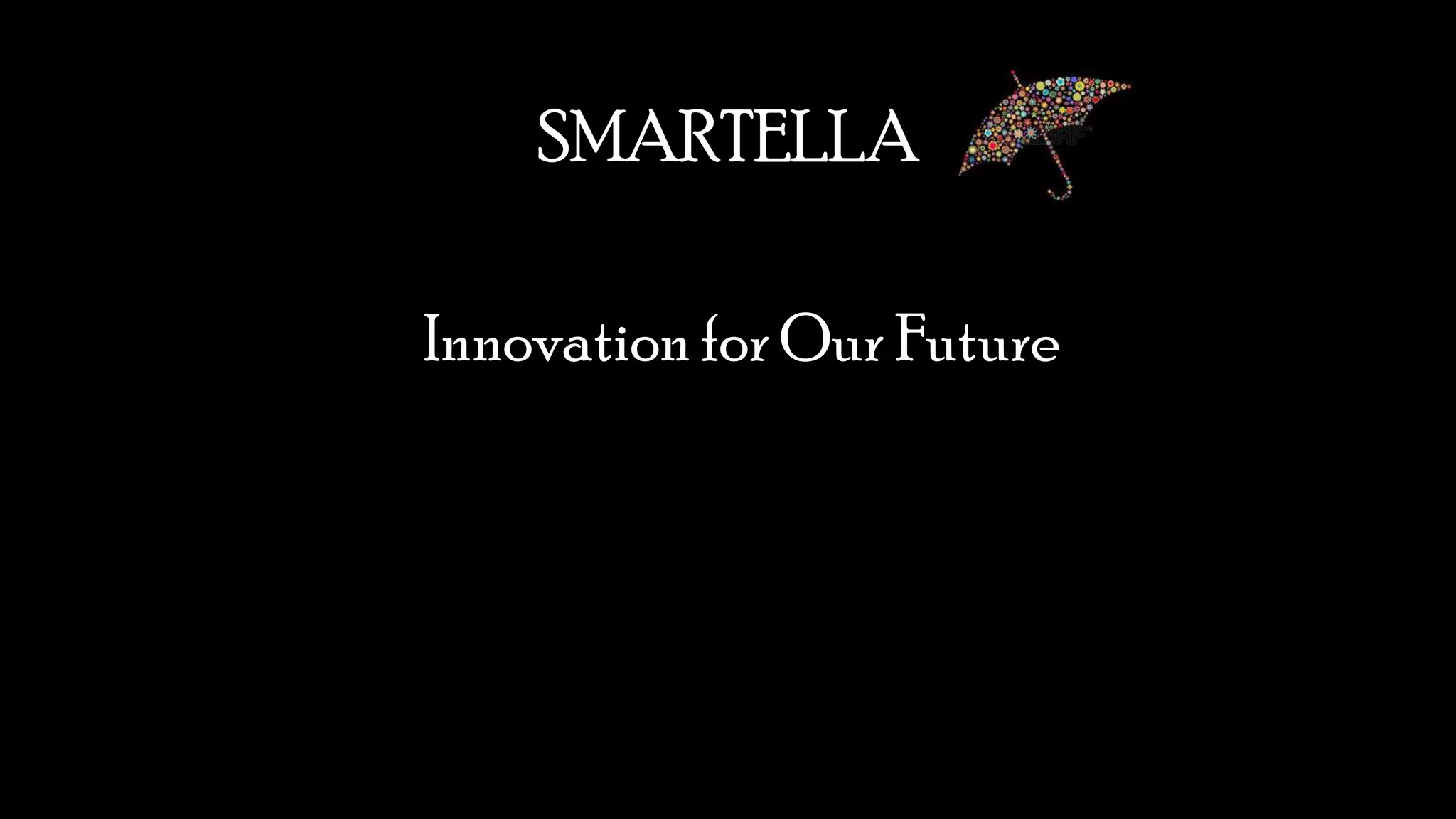 SMARTELLA
•Innovation for Our Future
 