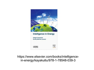 https://www.elsevier.com/books/intelligence-
in-energy/kayakutlu/978-1-78548-039-3
 