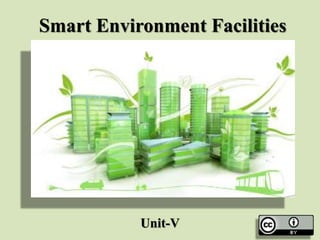 Smart Environment Facilities
Unit-V
 