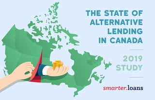 THE STATE OF
ALTERNATIVE
LENDING
IN CANADA
2019
STUDY
 