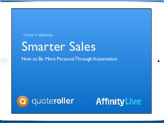 Smarter Sales
How to Be More Personal Through Automation
TODAY'S WEBINAR:
 