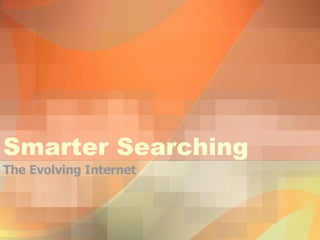Smarter Searching The Evolving Internet 
