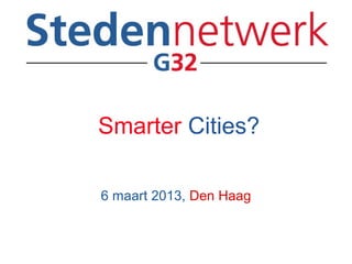 Smarter Cities?

6 maart 2013, Den Haag
 