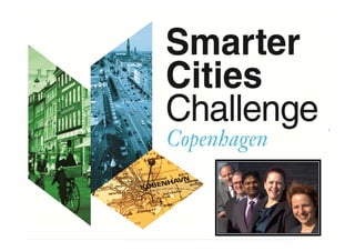 1
Smarter Cities Challenge CPH | May 2013
 