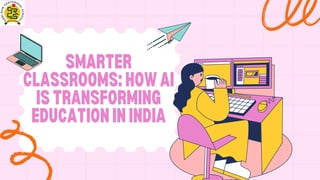 Smarter Classrooms How AI Is Transforming Education in India. | PDF